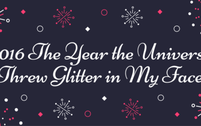 2016 The Year the Universe Threw Glitter in My Face.