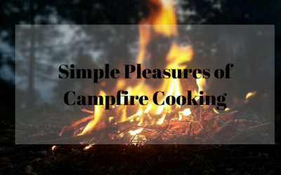 The Simple Pleasure of Campfire Cooking