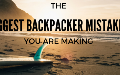 The Biggest Backpacker Mistakes You Are Making