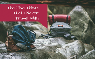 The Five Things That I Never Travel With