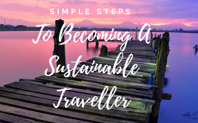 Simple Steps To Becoming A Sustainable Traveller