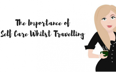 The Importance of Self Care Whilst Travelling