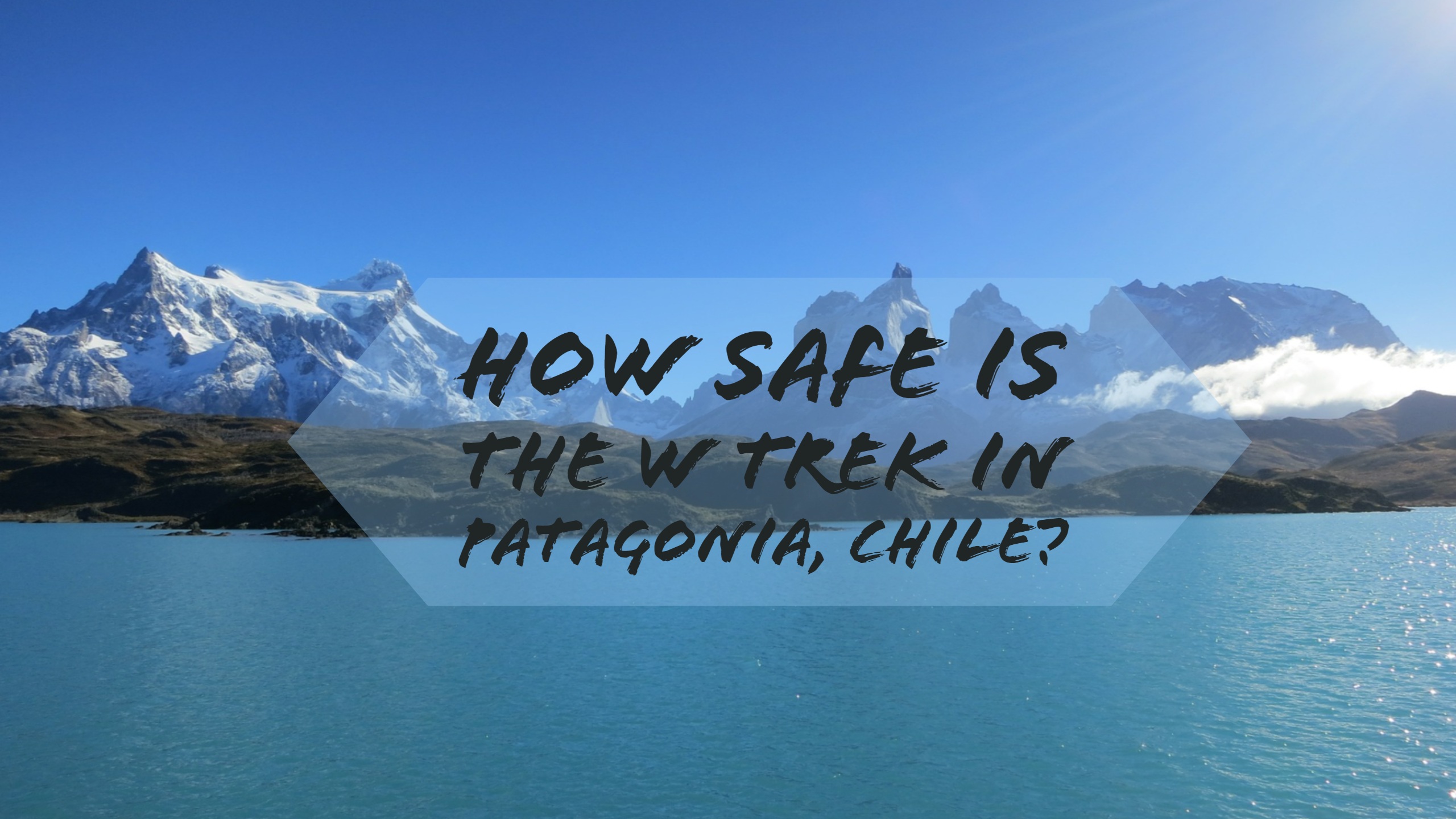 How Safe Is The W Trek In Patagonia Chile Traveling Honeybird